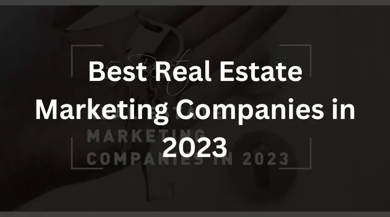Best Real Estate Marketing Companies in 2023