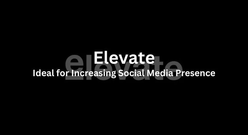 Elevate: Ideal for Increasing Social Media Presence
